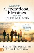 Receiving Generational Blessings From the Courts of Heaven: Cancel Bloodline Curses and Establish An Inheritance of Blessing (Official Courts Of Heave Paperback