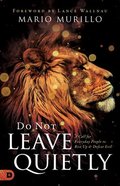Do Not Leave Quietly: A Call For Everyday People to Rise Up and Defeat Evil Paperback