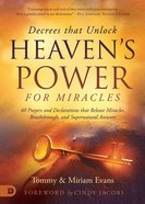 Decrees That Unlock Heaven's Power: 40 Prayers and Declarations That Release Miracles, Breakthrough, and Supernatural Answers Paperback