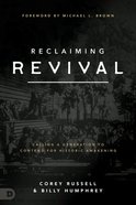 Reclaiming Revival: Calling a Generation to Contend For Historic Awakening Paperback