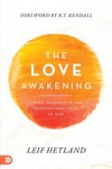 The Love Awakening: Living Immersed in the Supernatural Love of God Paperback