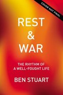 Rest and War: Rhythms of a Well-Fought Life Paperback