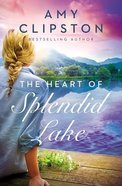 The Heart of Splendid Lake eBook