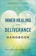 Inner Healing and Deliverance Handbook: Hope to Bring Your Heart Back to Life Paperback