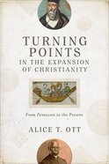 Turning Points in the Expansion of Christianity: From Pentecost to the Present Paperback