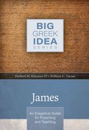 James: An Exegetical Guide For Preaching and Teaching (Big Greek Idea Series) Hardback