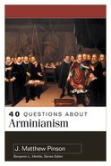 40 Questions About Arminianism (40 Questions Series) Paperback