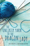 The Unlikely Yarn of the Dragon Lady: A Novel Paperback