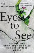 Eyes to See: Recognizing God's Common Grace in An Unsettled World Paperback