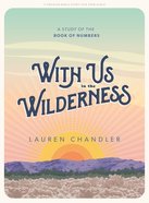 With Us in the Wilderness: A Study of the Book of Numbers (Teen Girls' Bible Study Book) Paperback