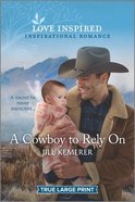 Cowboy to Rely On, a True Large Print (Wyoming Ranchers) (Love Inspired Series) Paperback