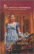 An Unlikely Duchess (Love Inspired Historical Series) Mass Market