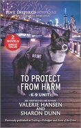 To Protect From Harm (K-9 Unit) (Love Inspired Suspense 2 Books In 1 Series) Mass Market