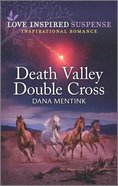 Death Valley Double Cross (Desert Justice) (Love Inspired Suspense Series) Mass Market