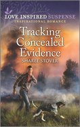 Tracking Concealed Evidence (Love Inspired Suspense Series) Mass Market