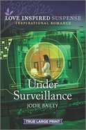 Under Surveillance (True Large Print) (Love Inspired Suspense Series) Paperback