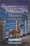 Undercover Mission (True Large Print) (Alaska K-9 Unit) (Love Inspired Suspense Series) Paperback