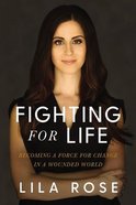 Fighting For Life: How to Find Your Cause, Stand Up For What's Right, and Love the People Who Hurt Hardback