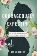 Courageously Expecting: 30 Days of Encouragement During Pregnancy After Loss Paperback