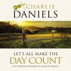 Let's All Make the Day Count: The Everyday Wisdom of Charlie Daniels Hardback