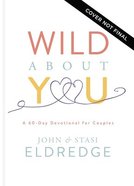 Wild About You: A 60-Day Devotional For Couples Hardback