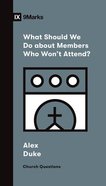 What Should We Do About Members Who Won't Attend? (9marks Church Questions Series) Paperback
