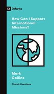 How Can I Support International Missions? (9marks Church Questions Series) Paperback