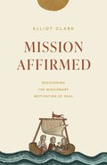 Mission Affirmed: Recovering the Missionary Motivation of Paul (The Gospel Coalition Series) Paperback