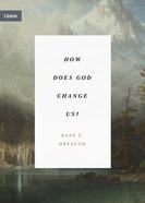 How Does God Change Us?: "Real Change For Real Sinners" (Union Series) Paperback