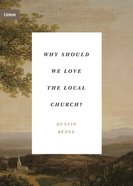 Why Should We Love the Local Church?: The Beauty and Loveliness of the Church (Concise Edition) (Union Series) Paperback