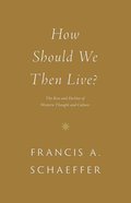 How Should We Then Live?: The Rise and Decline of Western Thought and Culture (Francis A Schaeffer Classic Series) Paperback