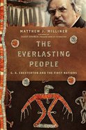 Everlasting People, The: G. K. Chesterton and the First Nations (#05 in Hansen Lectureship Series) Paperback