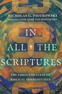In All the Scriptures: The Three Contexts of Biblical Hermeneutics Paperback