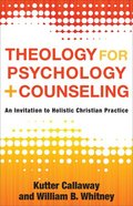 Theology For Psychology and Counseling: An Invitation to Holistic Christian Practice Paperback