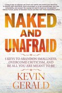 Naked and Unafraid: 5 Keys to Abandon Smallness, Overcome Criticism, and Be All You Are Meant to Be Paperback