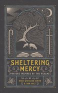 Sheltering Mercy: Prayers Inspired By the Psalms Hardback