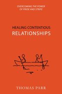 Healing Contentious Relationships: Overcoming the Power of Pride and Strife Paperback