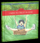 I Need to Trust in God (#01 in God And Me Series) Hardback