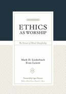 Ethics as Worship: The Pursuit of Moral Discipleship Paperback