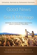 Good News About Sex and Marriage: Answers to Your Honest Questions About Catholic Teaching Paperback