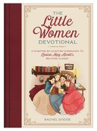 The Little Women Devotional: A Chapter-By-Chapter Companion to Louisa May Alcott's Beloved Classic Hardback
