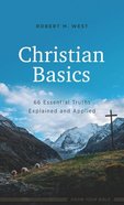 Christian Basics: 66 Essential Truths Explained and Applied Mass Market