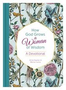 How God Grows a Woman of Wisdom: A Devotional Hardback