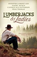 Lumberjacks and Ladies: 4 Historical Stories of Romance Among the Pines Paperback