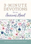 3-Minute Devotions For An Anxious Heart: 180 Readings For a Peaceful Spirit Paperback