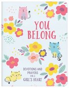 You Belong: Devotions and Prayers For a Girl's Heart Paperback