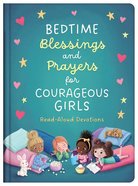 Bedtime Blessings and Prayers For Courageous Girls: Read-Aloud Devotions (Courageous Girls Series) Hardback
