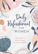 Daily Refreshment For Women: 365 Days of Devotional Encouragement Paperback