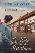 A Rose For the Resistance (#05 in Heroines Of Wwii Series) Paperback