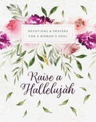 Raise a Hallelujah: Devotions and Prayers For a Woman's Soul Paperback